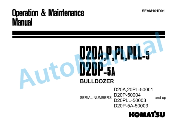 Komatsu D20A-5, D20P-5, D20PL-5, D20PLL-5, D20P-5A Bull Dozer Operation and Maintenance Manual SEAM101D01