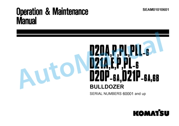 Komatsu D20A-6, D20P-6, D20PL-6, D20PLL-6, D21A-6, D21E-6, D21P-6, D21PL-6, D20P-6A, D21P-6A, D21P-6B Bull Dozer Operation and Maintenance Manual SEAM01010601
