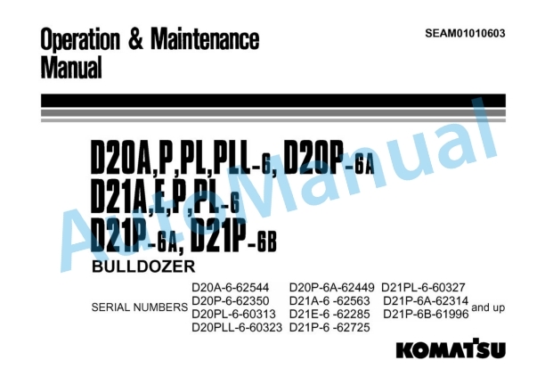 Komatsu D20A-6, D20P-6, D20PL-6, D20PLL-6, D21A-6, D21E-6, D21P-6, D21PL-6, D20P-6A, D21P-6A, D21P-6B Bull Dozer Operation and Maintenance Manual SEAM01010603