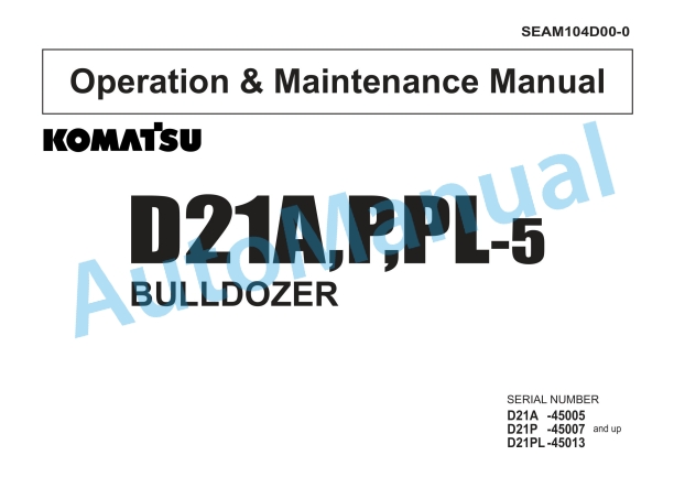 Komatsu D21A-5, D21P-5, D21PL-5 Bull Dozer Operation and Maintenance Manual SEAM104D00-0