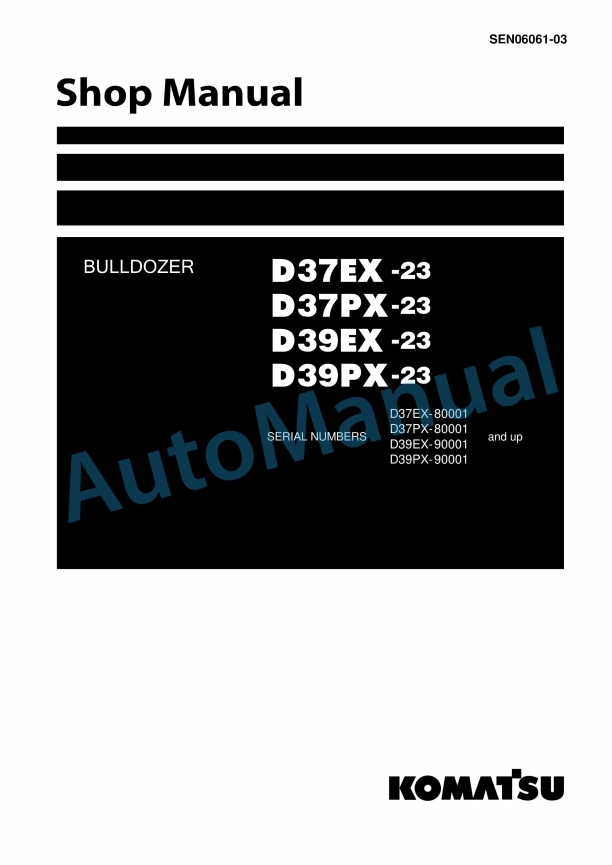 Komatsu D37EX-23, D37PX-23, D39EX-23, D39PX-23 Bull Dozer Shop Manual SEN06061-03
