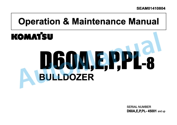 Komatsu D60A-8, D60E-8, D60P-8, D60PL-8 Bull Dozer Operation and Maintenance Manual SEAM01410804
