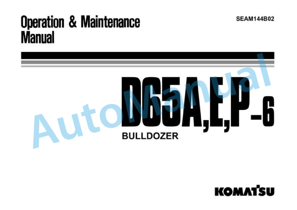 Komatsu D65A-6, D65E-6, D65P-6 Bull Dozer Operation and Maintenance Manual SEAM144B02