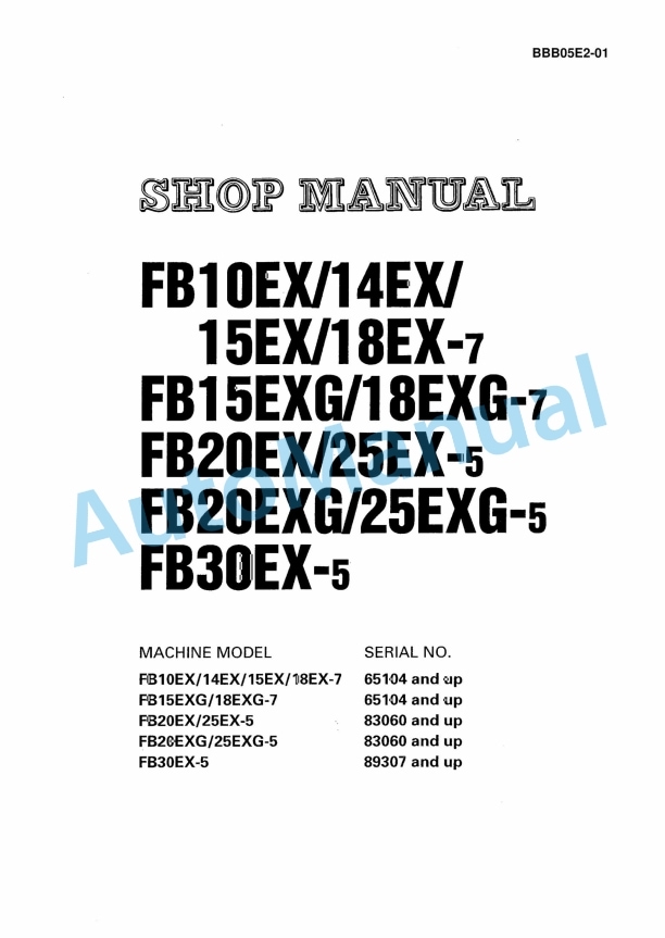 Komatsu FB10EX-7, FB14EX-7, FB15EX-7, FB18EX-7, FB15EXG-7, FB18EXG-7, FB20EX-5, FB25EX-5, FB20EXG-5, FB25EXG Shop Manual BBB05E2-01