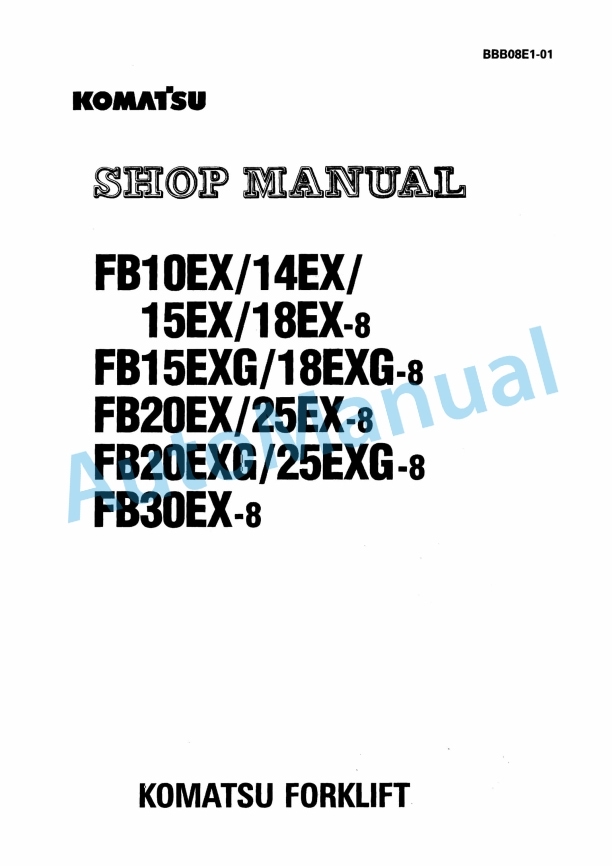 Komatsu FB10EX-8, FB14EX-8, FB15EX-8, FB18EX-8, FB15EXG-8, FB18EXG-8, FB20EX-8, FB25EX-8, FB20EXG-8, FB25EXG Shop Manual BBB08E1-01