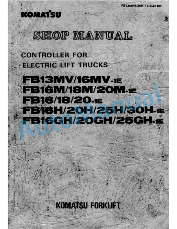 Komatsu FB13MV-1E, FB16MV-1E, FB16M-1E, FB18M-1E, FB20M-1E, FB16-1E, FB18-1E, FB20-1E, FB16H-1E, FB20H-1E, FB25H Shop Manual FB13M(V)_30H.1E(ELE)-BE1