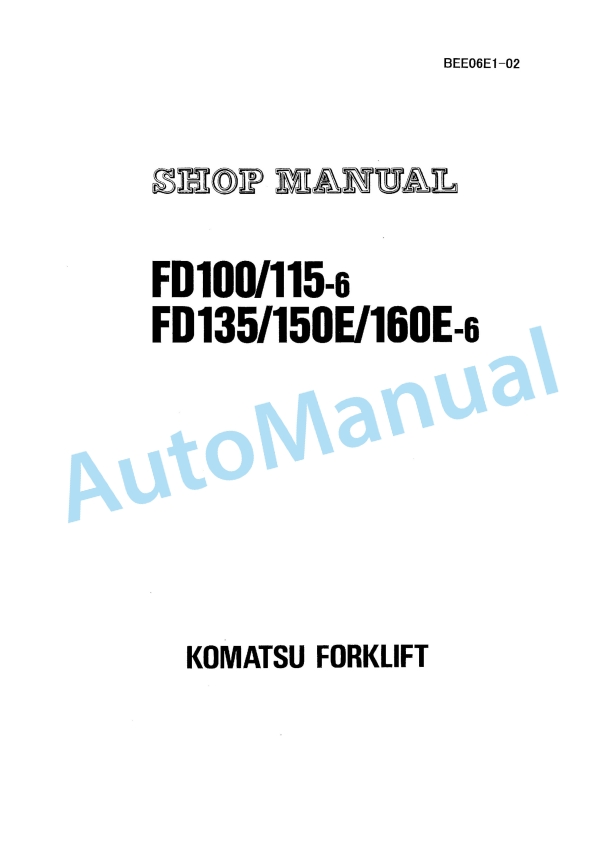 Komatsu FD100-6, FD115-6, FD135-6, FD150E-6, FD160E-6 Forklift Truck Shop Manual BEE06E1-02