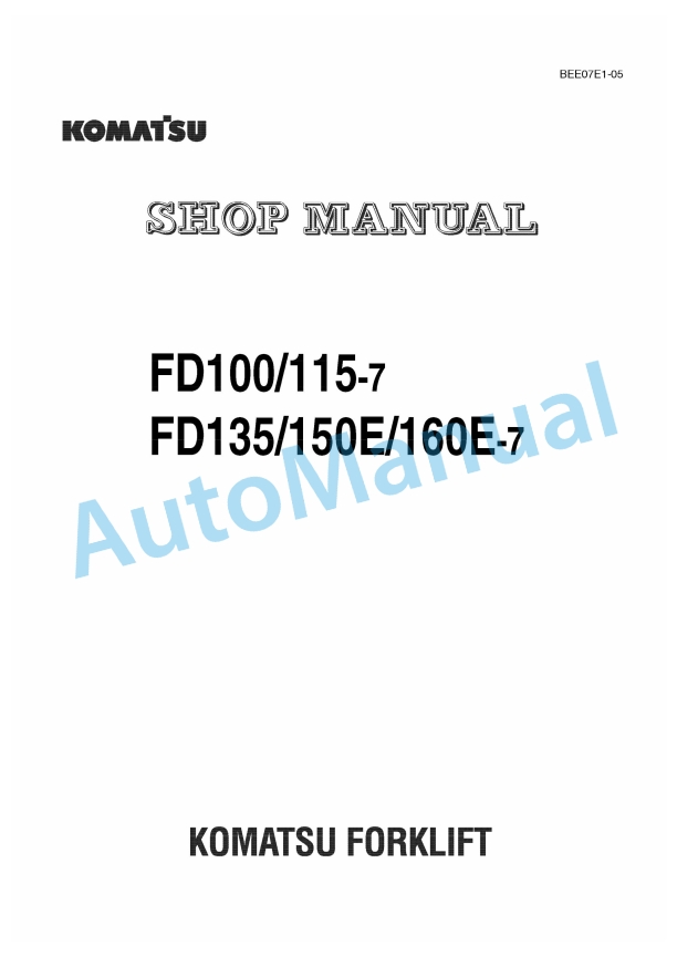Komatsu FD100-7, FD115-7, FD135-7, FD150E-7, FD160E-7 Forklift Truck Shop Manual BEE07E1-05