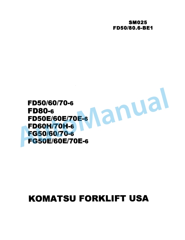 Komatsu FD50-6, FD60-6, FD70-6, FD80-6, FD50E-6, FD60E-6, FD70E-6, FD60H-6, FD70H-6, FG50-6, FG60-6, FG70-6, FG50E Shop Manual SM025