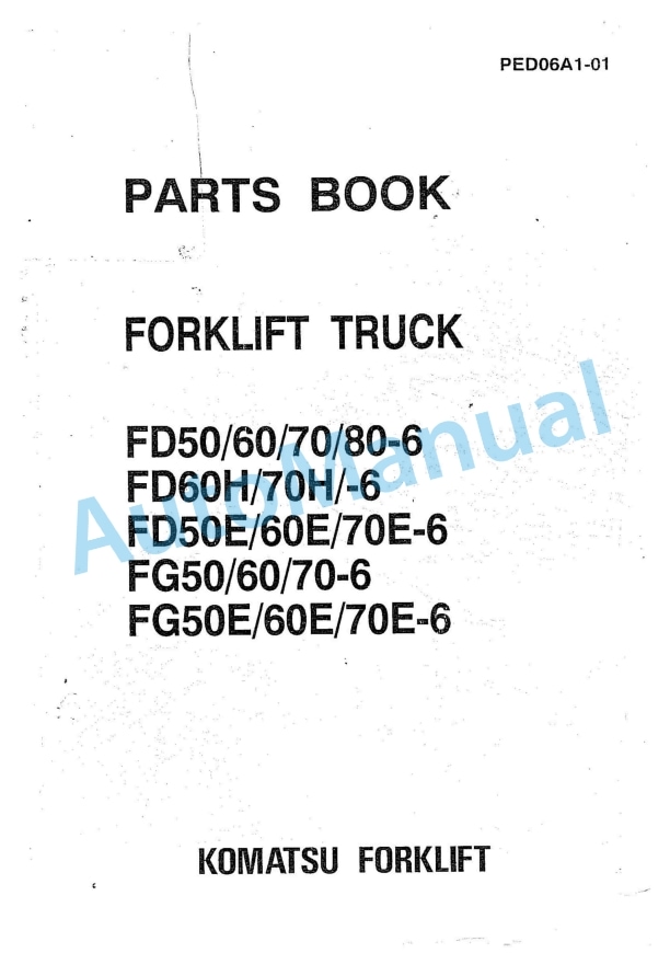 Komatsu FD50-6, FD60-6, FD70-6, FD80-6, FD60H-6, FD70H-6, FD50E-6, FD60E-6, FD70E-6, FG50-6, FG60-6, FG70-6, FG50E Parts Manual PED06A1-01