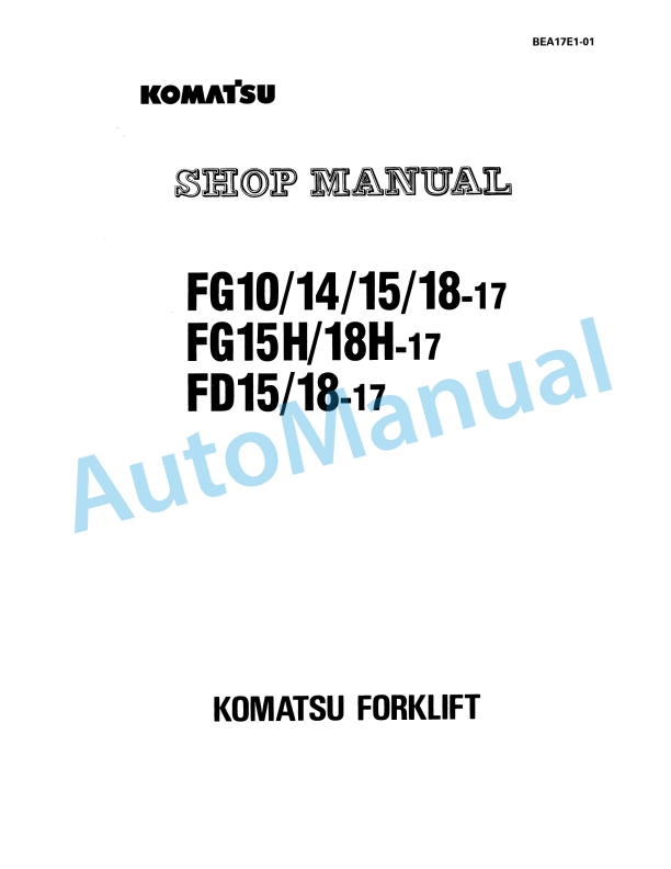 Komatsu FG10-17, FG14-17, FG15-17, FG18-17, FG15H-17, FG18H-17, FD15-17, FD18-17 Forklift Truck Shop Manual BEA17E1-01