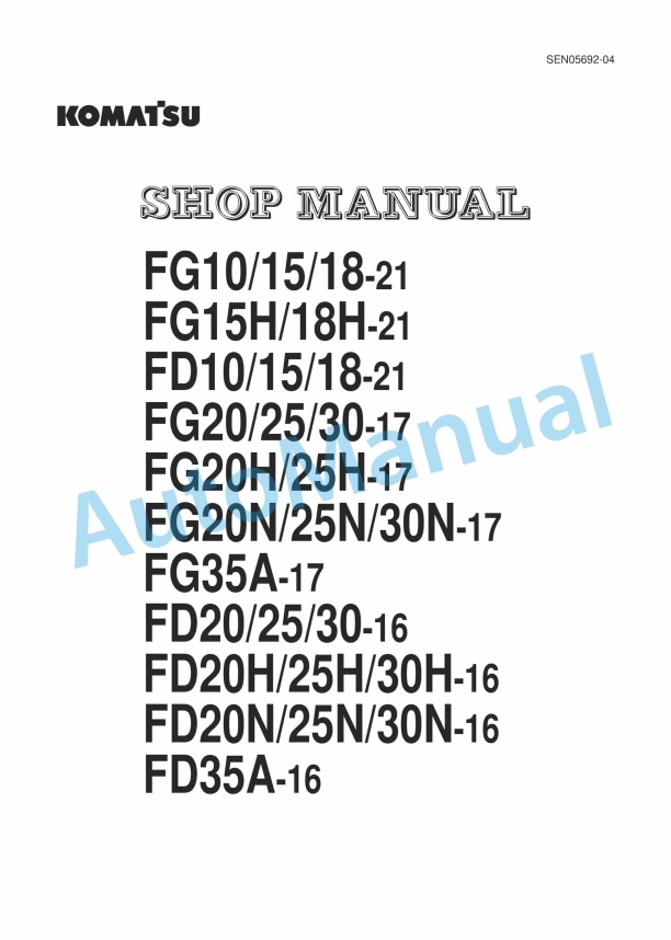 Komatsu FG10-21, FG15-21, FG18-21, FG15H-21, FG18H-21, FD10-21, FD15-21, FD18-21, FG20-17, FG25-17, FG30-17, FG20H Shop Manual SEN05692-04
