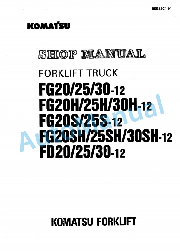 Komatsu FG20-12, FG25-12, FG30-12, FG20H-12, FG25H-12, FG30H-12, FG20S-12, FG25S-12, FG20SH-12, FG25SH-12, FG30SH Shop Manual BEB12C1-01