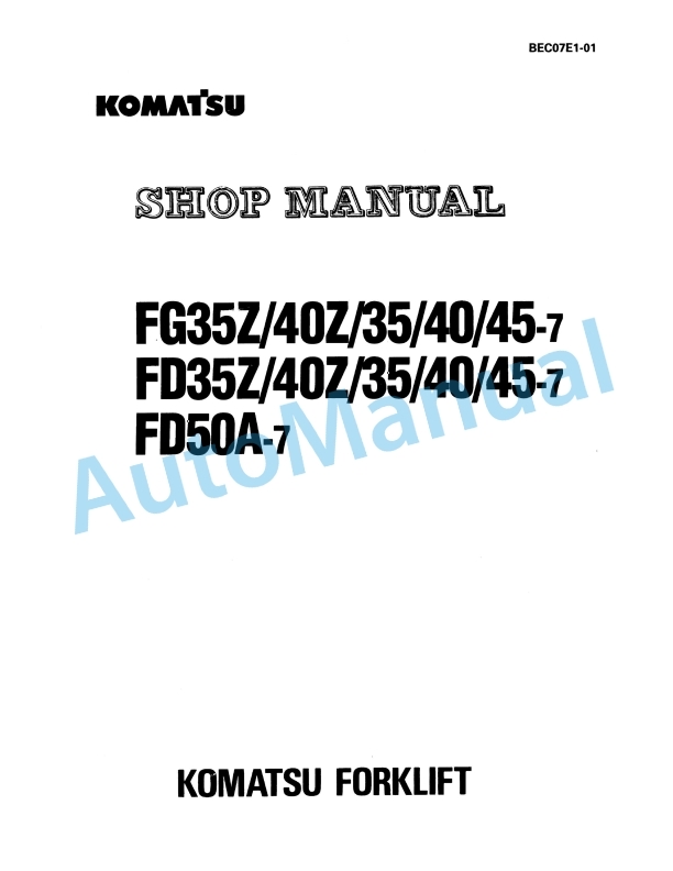 Komatsu FG35Z-7, FG40Z-7, FG35-7, FG40-7, FG45-7, FD35Z-7, FD40Z-7, FD35-7, FD40-7, FD45-7, FD50A-7 Forklift Truck Shop Manual BEC07E1-01