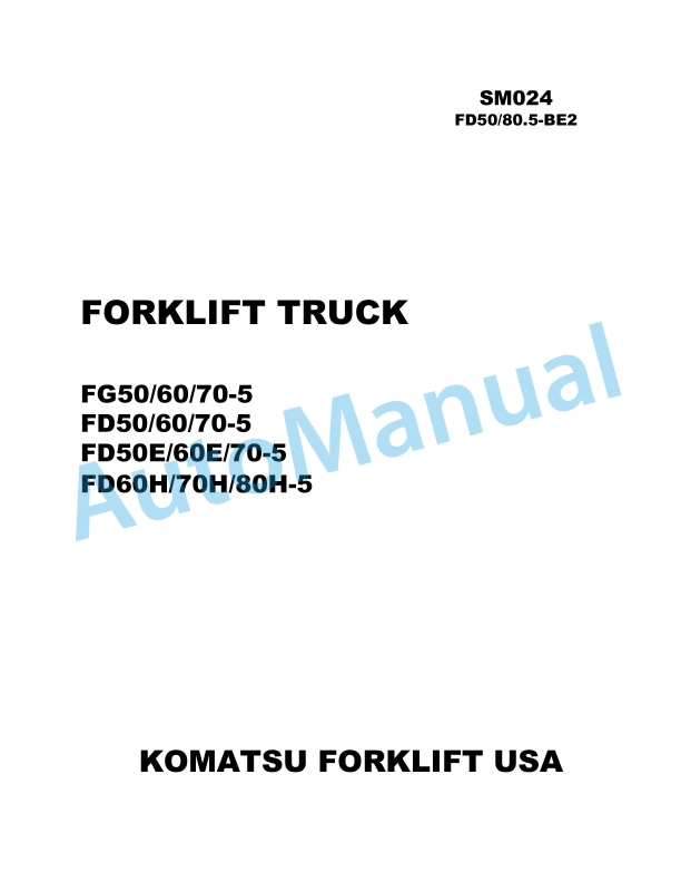 Komatsu FG50-5, FG60-5, FG70-5, FD50-5, FD60-5, FD70-5, FD50E-5, FD60E-5, FD70E-5, FD60H-5, FD70H-5, FD80H-5 Forklift Truck Shop Manual SM024