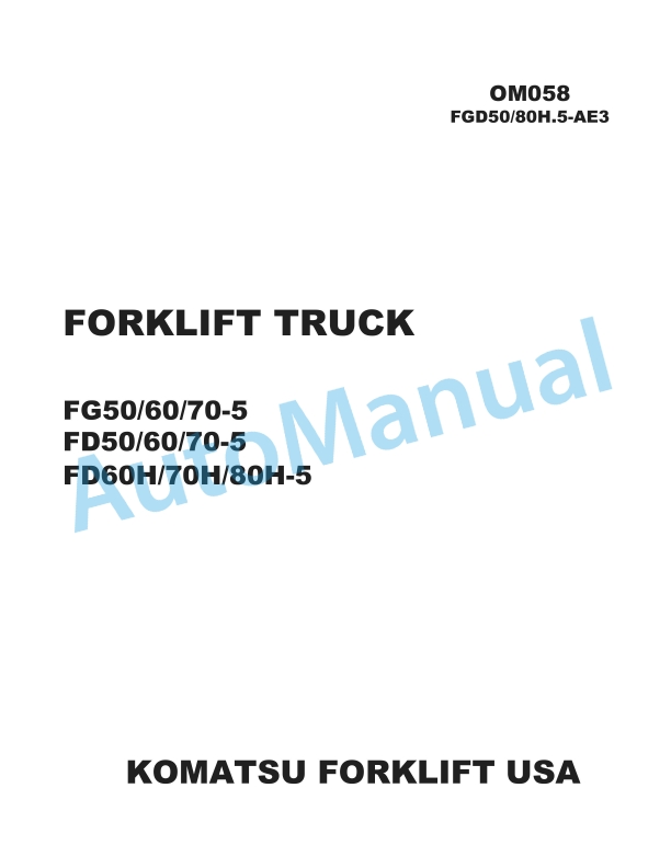 Komatsu FG50-5, FG60-5, FG70-6, FD50-5, FD60-5, FD70-5, FD60H-5, FD70H-5, FD80H-5 Forklift Truck Operation and Maintenance Manual OM058