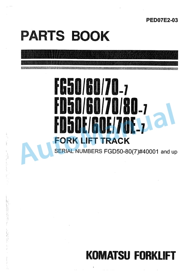 Komatsu FG50-7, FG60-7, FG70-7, FD50-7, FD60-7, FD70-7, FD80-7, FD50E-7, FD60E-7, FD70E-7 Forklift Truck Parts Manual PED07E2-03