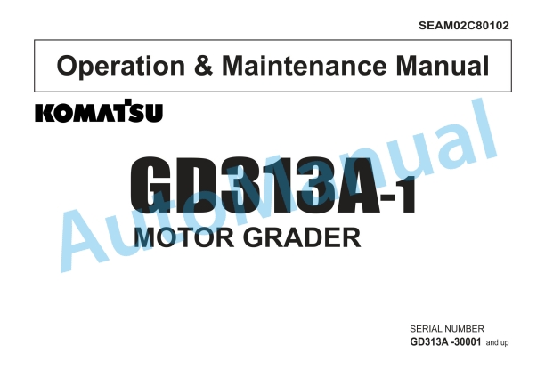Komatsu GD313A-1 Motor Grader Operation and Maintenance Manual SEAM02C80102