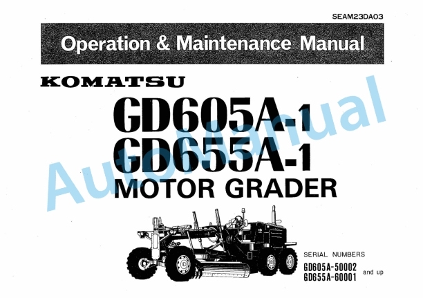 Komatsu GD605A-1, GD655A-1 Motor Grader Operation and Maintenance Manual SEAM23DA03