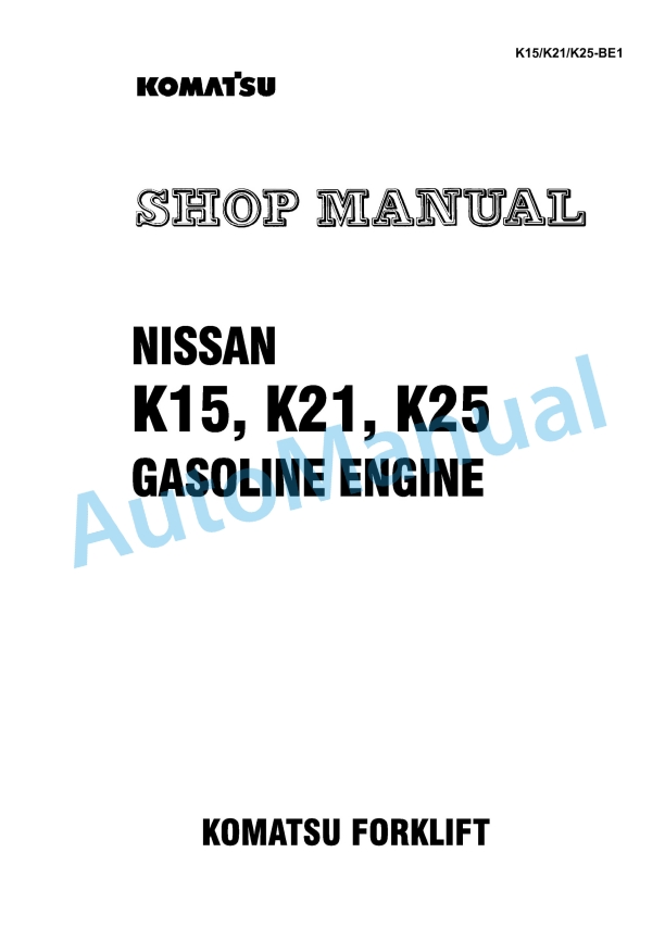 Komatsu Nissan K15, K21, K25 Gasoline Engine Shop Manual K15_K21_K25-BE1