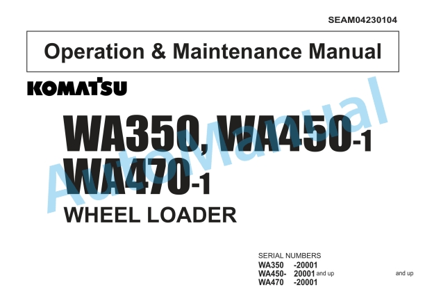 Komatsu WA350-1, WA450-1, WA470-1 Wheel Loader Operation and Maintenance Manual SEAM04230104