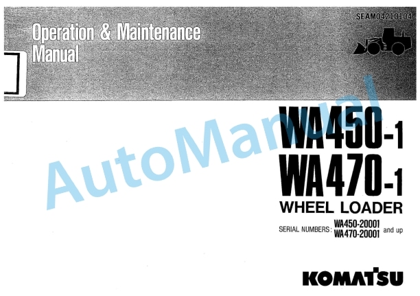 Komatsu WA450-1, WA470-1 Wheel Loader Operation and Maintenance Manual SEAM04210104
