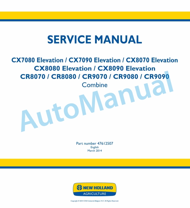 New Holland CX7080, CX7090, CX8070, CX8080, CX8090, CR8070, CR8080, CR9070, CR9080, CR9090 Elevation Combine Service Manual 47612507