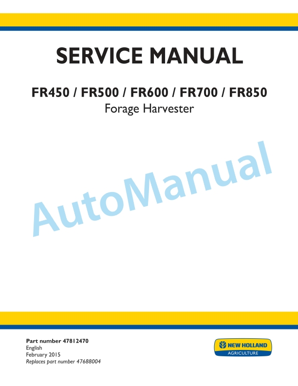 New Holland FR450, FR500, FR600, FR700, FR850 Forage Harvester Service Manual 47812470