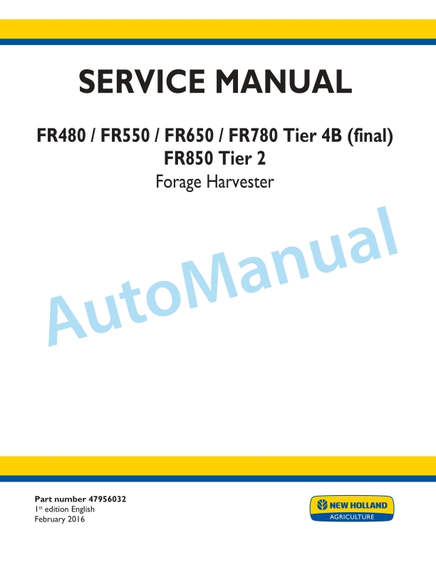 New Holland FR480, FR550, FR650, FR780 Tier 4B Final, FR850 Tier 2 Forage Harvester Service Manual 47956032