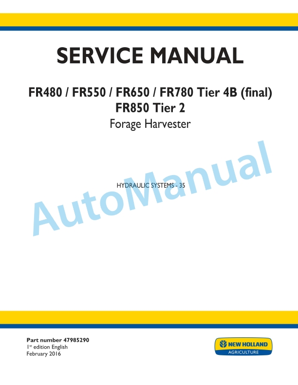 New Holland FR480, FR550, FR650, FR780 Tier 4B Final, FR850 Tier 2 Forage Harvester Service Manual 47985290