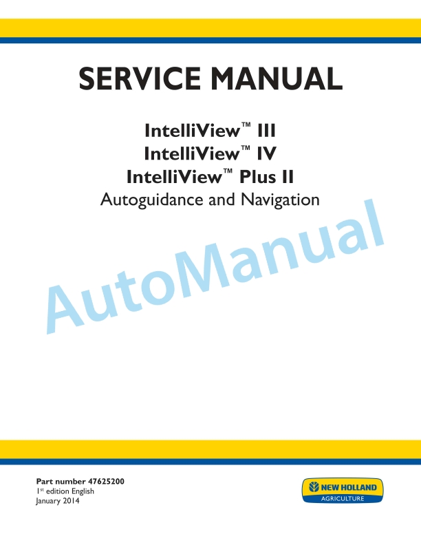 New Holland IntelliView III, IntelliView IV, IntelliView Plus II Autoguidance and Navigation Service Manual 47625200