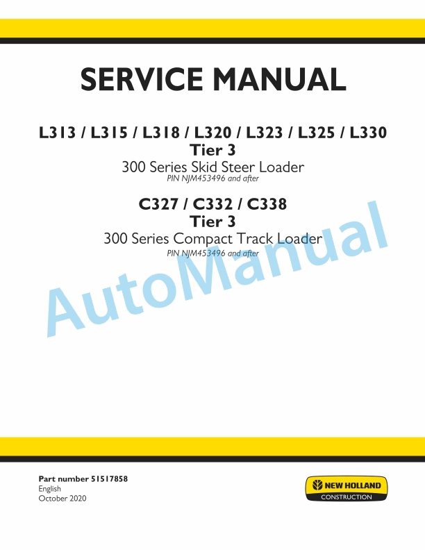 New Holland L313, L315, L318, L320, L323, L325, L330 Tier 3 300 Series Skid Steer Loader - C327, C232, C338 Tier 3 300 Series Compact Track Loader Service Manual 51517858