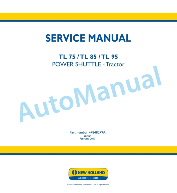 New Holland TL75, TL85, TL95 Power Shuttle Tractor Service Manual 47848279A