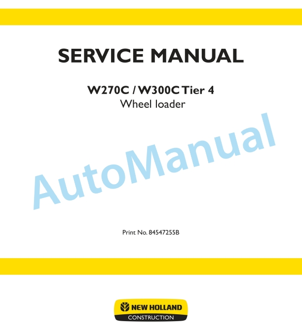 New Holland W270C, W300C Tier 4 Wheel Loader Service Manual 84547255B