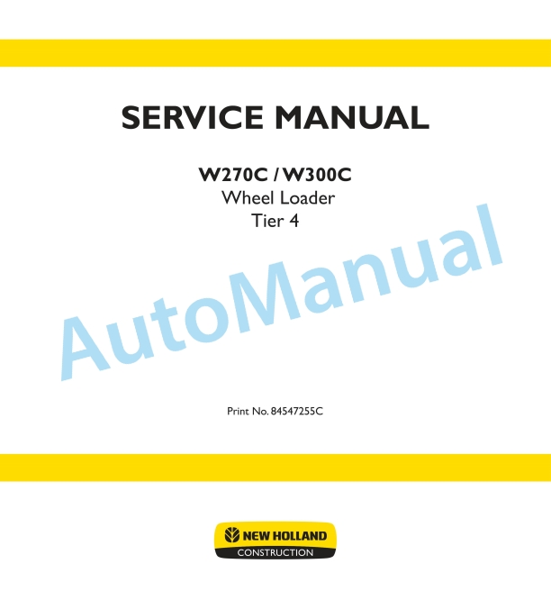 New Holland W270C, W300C Tier 4 Wheel Loader Service Manual 84547255C